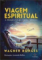 Livro Viagem Espiritual A projeção da Consciência Wagner Borges