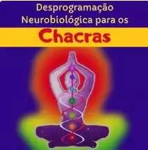 Desprogramação Neurobiológica para os Chakras