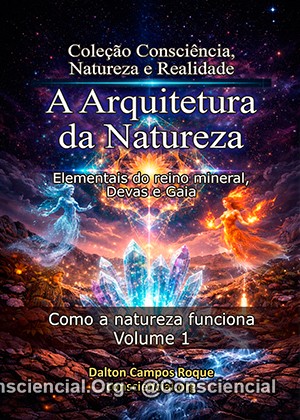 COLEÇÃO CONSCIÊNCIA, NATUREZA E REALIDADE: UMA LEITURA COMPLETA DA ARQUITETURA INVISÍVEL DA NATUREZA 3 A-Arquitetura-da-Natureza-300px