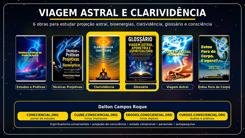 VIAGEM ASTRAL E CLARIVIDÊNCIA 6 OBRAS PARA ESTUDAR A CONSCIÊNCIA ALÉM DO CORPO FÍSICO